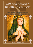 Novena a Santa Br?gida da Su?cia: Revela??es de milagres de vida e ora??es a Santa Br?gida da Su?cia