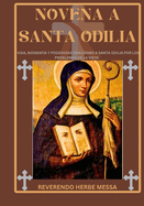 Novena a Santa Odilia: Vida, biografa y poderosas oraciones a Santa Odilia por los problemas de la vista.