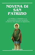 Novena di San Patrizio: La storia, l'eredit? e la mediazione di San Patrizio, patrono dei morsi di serpente