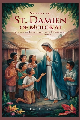 Novena to St. Damien of Molokai: United In Love With The Forgotten Souls - C Leo, Rev.