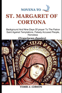 Novena to St. Margaret of Cortona: Background And Nine Days Of prayer To The Patron Saint Against Temptations, Falsely Accused People, Homeless (Franciscan classics)