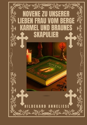 Novene zu Unserer Lieben Frau vom Berge Karmel und braunes Skapulier - Anneliese, Hildegard