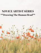 NOVICE ARTIST SERIES **Drawing The Human Head**: This 8.5 x 11 inch 118 page Sketch Book includes a brief 8 page Instruction Section about learning to draw quickly and accurately. You will be amazed at your success in a relatively brief period of time