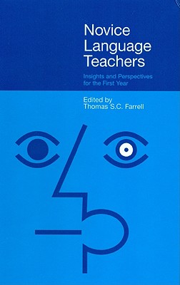 Novice Language Teachers: Insights and Perspectives for the First Year - Farrell, Thomas S C (Editor), and Farrell, Joseph (Editor)