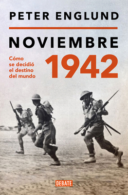 Noviembre 1942: C?mo Se Decidi? El Destino del Mundo / November 1942: An Intimat E History of the Turning Point of World War II - Englund, Peter