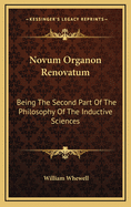 Novum Organon Renovatum: Being The Second Part Of The Philosophy Of The Inductive Sciences