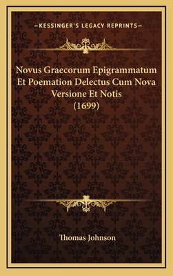 Novus Graecorum Epigrammatum Et Poemation Delectus Cum Nova Versione Et Notis (1699) - Johnson, Thomas