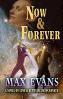 Now and Forever: A Novel of Love and Betrayal Reincarnate - Evans, Max