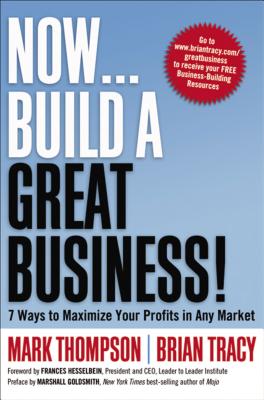 Now... Build a Great Business!: 7 Ways to Maximize Your Profits in Any Market - Thompson, Mark, DVM, and Tracy, Brian