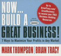 Now Build a Great Business: 7 Ways to Maximize Your Profits in Any Market