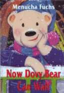 Now Dovy Bear Can Wait