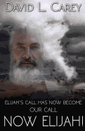 Now Elijah!: Elijah's Call Has Now Become Our Call