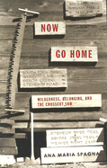 Now Go Home: Wilderness, Belonging, and the Crosscut Saw