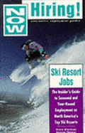 Now Hiring! Ski Resort Jobs: The Insider's Guide to Seasonal and Year-Round Employment at North America's Top Ski Resorts