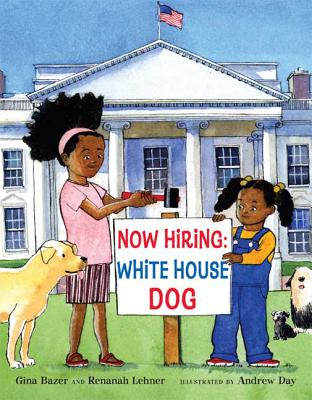Now Hiring: White House Dog: White House Dog - Bazer, Gina, and Lehner, Renanah