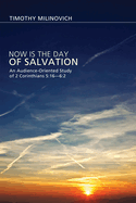 Now Is the Day of Salvation: An Audience-Oriented Study of 2 Corinthians 5:16--6:2