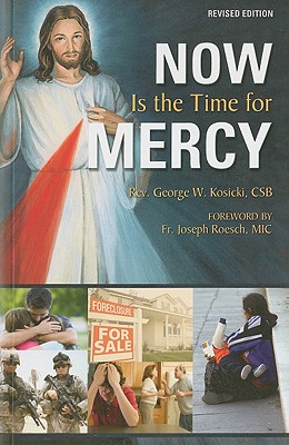 Now Is the Time for Mercy - Kosicki, George W, Reverend, C.S.B., and Roesch, Joseph (Foreword by)