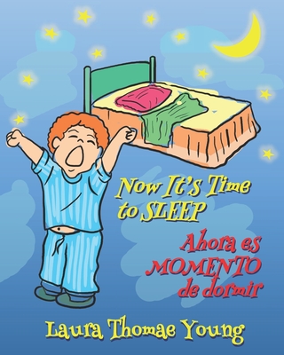 Now It's Time to Sleep / Ahora es Momento de Dormir: A bilingual English Spanish children's book for ages 3-5 - Young, Laura Thomae