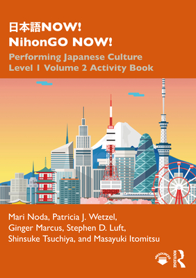 NOW! NihonGO NOW!: Performing Japanese Culture - Level 1 Volume 2 Activity Book - Noda, Mari, and Wetzel, Patricia J., and Marcus, Ginger