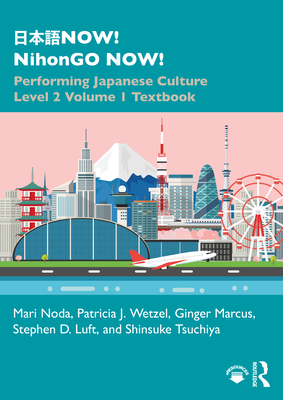 NOW! NihonGO NOW!: Performing Japanese Culture - Level 2 Volume 1 Textbook - Noda, Mari, and Wetzel, Patricia J., and Marcus, Ginger