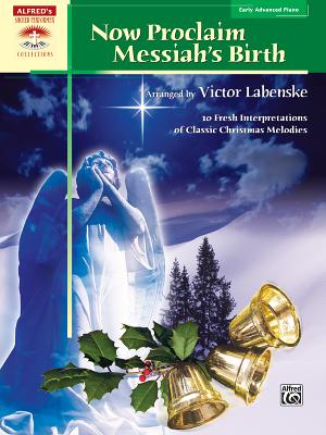 Now Proclaim Messiah's Birth: 10 Fresh Interpretations of Classic Christmas Melodies - Labenske, Victor