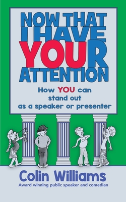 Now that I have your attention: How you can stand out as a speaker or presenter - Williams, Colin M