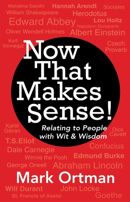 Now That Makes Sense!: Relating to People With Wit & Wisdom - Ortman, Mark (Compiled by)