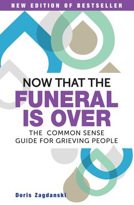 Now That the Funeral is Over: The Common Sense Guide for Grieving People - Zagdanski, Doris