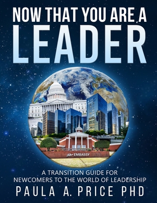 Now That You Are a Leader: A Transition Guide for Newcomers to the World of Leadership - Price, Paula A