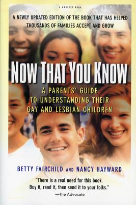 Now That You Know: A Parents' Guide to Understanding Their Gay and Lesbian Children, Updated Edition - Fairchild, Betty, and Hayward, Nancy