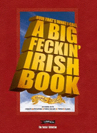 Now That's What I Call a Big Feckin' Irish Book: Jammers with Insults, Proverbs, Family Names, Trivia, Slang