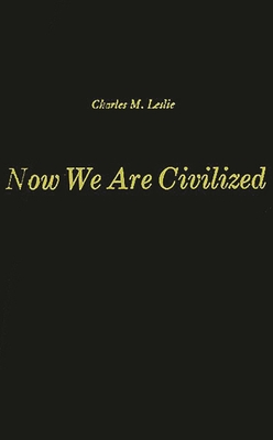 Now We Are Civilized: A Study of the World View of the Zapotec Indians of Mitla, Oaxaca - Leslie, Charles M, and Anon