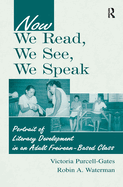 Now We Read, We See, We Speak: Portrait of Literacy Development in an Adult Freirean-Based Class