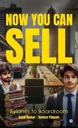 Now You Can Sell: Bylanes to Boardroom: Bylanes to Boardroom