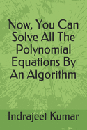 Now, You Can Solve All The Polynomial Equations By An Algorithm