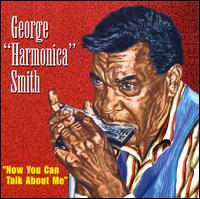 Now You Can Talk About Me - George Harmonica Smith