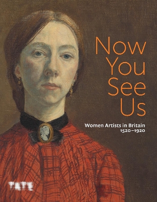 Now You See Us: Women Artists in Britain 1520-1920 - Barber, Tabitha (Editor), and Batchelor, Tim (Editor)