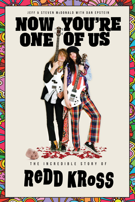 Now You're One of Us: The Incredible Story of Redd Kross - McDonald, Jeffrey, and McDonald, Steven, and Epstein, Dan