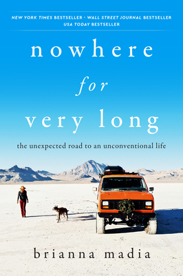 Nowhere for Very Long: The Unexpected Road to an Unconventional Life - Madia, Brianna