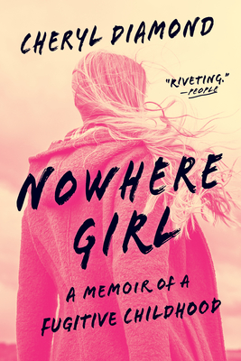 Nowhere Girl: A Memoir of a Fugitive Childhood - Diamond, Cheryl