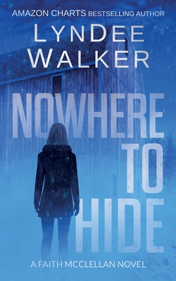 Nowhere to Hide: A Faith McClellan Novel - Walker, LynDee