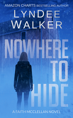 Nowhere to Hide: A Faith McClellan Novel - Walker, LynDee