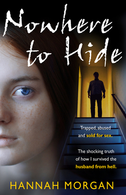 Nowhere to Hide: Trapped, Abused and Sold for Sex - Morgan, Hannah