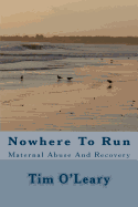 Nowhere To Run: Maternal Abuse And Recovery