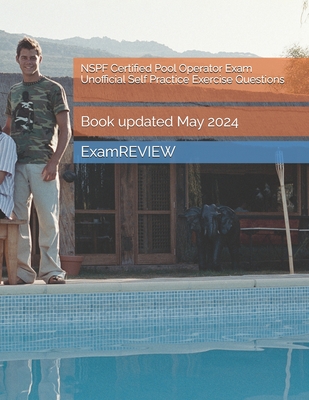 NSPF Certified Pool Operator Exam Unofficial Self Practice Exercise Questions - Yu, Mike, and Examreview