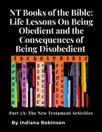 NT Books of the Bible: Life Lessons On Being Obedient and the Consequences of Being Disobedient: Part 2: The New Testament