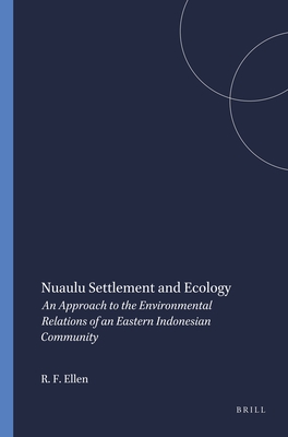 Nuaulu Settlement and Ecology: An Approach to the Environmental Relations of an Eastern Indonesian Community - Ellen, Roy F
