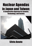 Nuclear Agendas in Japan and Taiwan: A Comparative Approach to Science, Technology, and Society