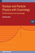 Nuclear and Particle Physics with Cosmology, Volume 2: Particle physics and cosmology