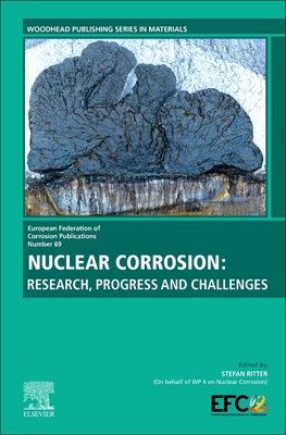 Nuclear Corrosion: Research, Progress and Challenges Volume 69 - Ritter, Stefan (Editor)